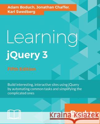 Learning jQuery 3.x: Interactive front-end website development Boduch, Adam 9781785882982 Packt Publishing