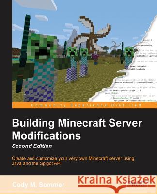 Building Minecraft Server Modifications, Second Edition Cody M. Sommer 9781785883026 Packt Publishing