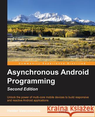Asynchronous Android Programming - Helder Vasconcelos 9781785883248 Packt Publishing Limited