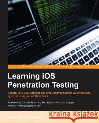 Learning iOS Penetration Testing Yermalkar, Swaroop 9781785883255