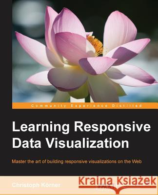 Learning Responsive Data Visualization Christoph Korner 9781785883781 Packt Publishing