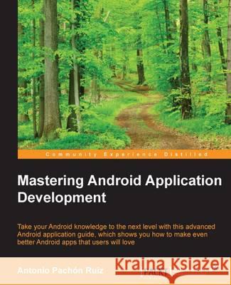 Mastering Android Application Development Antonio Pachon 9781785884221 Packt Publishing