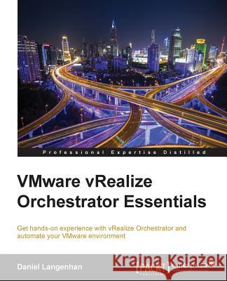 Vmware vRealize Orchestrator Essentials Langenhan, Daniel 9781785884245 Packt Publishing
