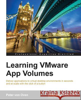 Learning VMware App Volumes Oven, Peter Von 9781785884382 Packt Publishing