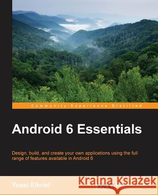 Android 6 Essentials Yossi Elkrief 9781785884412 Packt Publishing