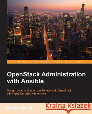 OpenStack Administration with Ansible Bentley, Walter 9781785884610 Packt Publishing
