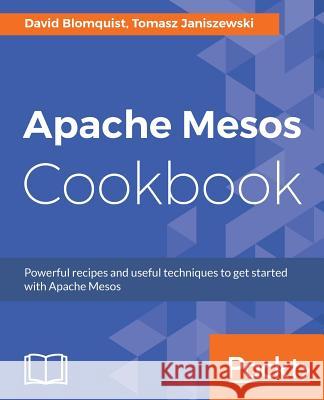 Apache Mesos Cookbook David Blomquist Tomasz Janiszewski 9781785884627 Packt Publishing