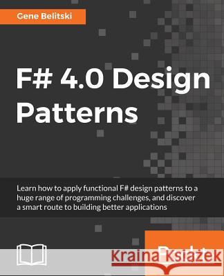 F# 4.0 Design Patterns Gene Belitski 9781785884726 Packt Publishing