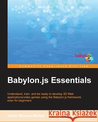 Babylon.JS Essentials Moreau-Mathis, Julien 9781785884795
