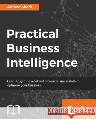 Practical Business Intelligence Ahmed Sherif 9781785885433