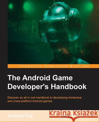 The Android Game Developer's Handbook Avisekhar Roy 9781785885860 Packt Publishing