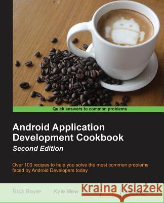 Android Application Development Cookbook - Second Edition Rick Boyer Kyle Merrifield Mew 9781785886195