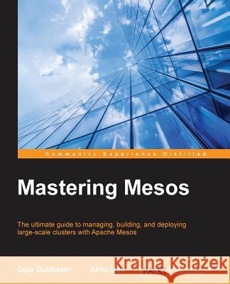 Mastering Mesos Dipa Dubhashi Akhil Das 9781785886249 Packt Publishing