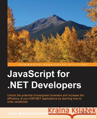 JavaScript for .NET Developers Ahmed Khan, Ovais Mehboob 9781785886461