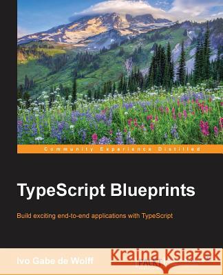 TypeScript Blueprints Wolff, Ivo Gabe De 9781785887017 Packt Publishing