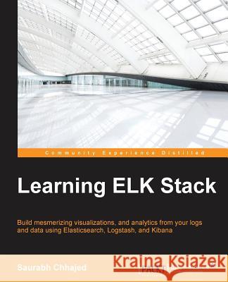 Learning ELK Stack Chhajed, Saurabh 9781785887154 Packt Publishing