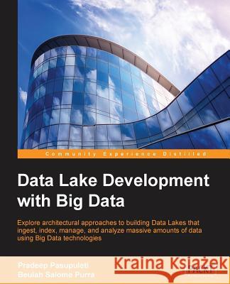 Data Lake Development with Big Data Pradeep Pasupuleti Beulah Salome Purra 9781785888083 Packt Publishing