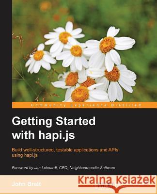 Getting Started with Hapi.js Brett, John 9781785888182 Packt Publishing