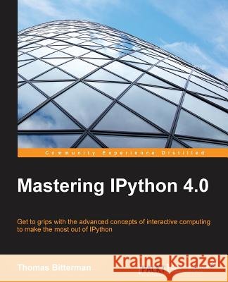 Mastering IPython 4.0 Bitterman, Thomas 9781785888410 Packt Publishing