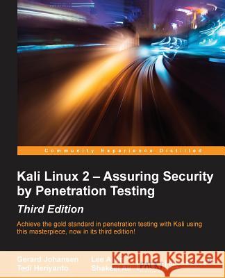 Kali Linux 2 - Assuring Security by Penetration Testing, Third Edition: Achieve the gold standard in penetration testing with Kali using this masterpi Johansen, Gerard 9781785888427
