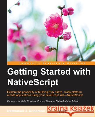 Getting Started with NativeScript Anderson, Nathanael 9781785888656 Packt Publishing