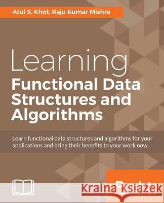 Learning Functional Data Structures and Algorithms Atul S Raju Kuma 9781785888731 Packt Publishing
