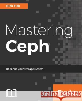Mastering Ceph: Redefine your storage system Fisk, Nick 9781785888786 Packt Publishing