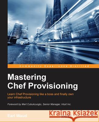 Mastering Chef Provisioning Earl Waud 9781785888915 Packt Publishing