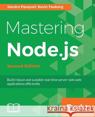 Mastering Node.js - Second Edition Pasquali, Sandro 9781785888960 Packt Publishing
