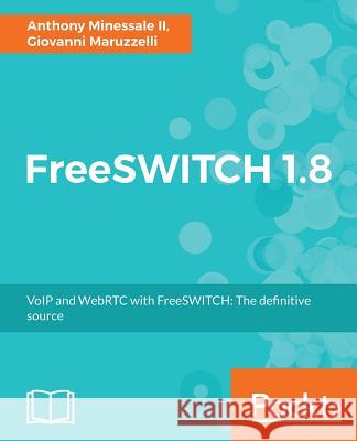 FreeSWITCH 1.8 Minessale, Anthony, II 9781785889134 Packt Publishing