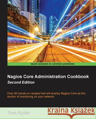 Nagios Core Administration cookbook (Second Edition) Ryder, Tom 9781785889332 Packt Publishing