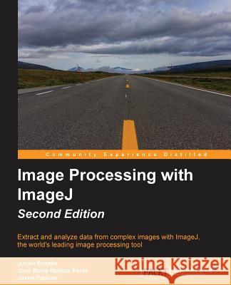 Image Processing with ImageJ - Second Edition Broeke, Jurjen 9781785889837 Packt Publishing