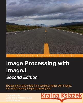 Image Processing with ImageJ - Second Edition Broeke, Jurjen 9781785889837 Packt Publishing