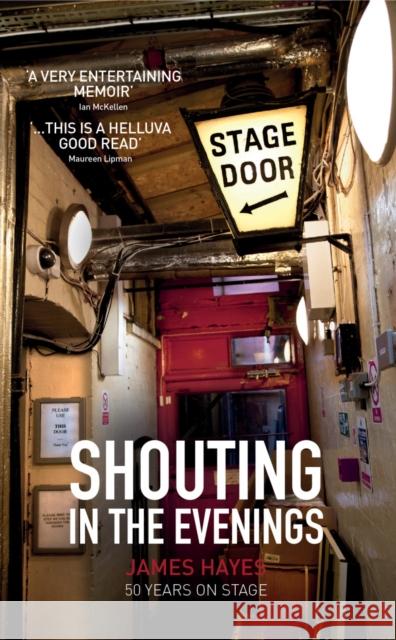 Shouting in the Evenings: 50 Years on the Stage James Hayes 9781785892660