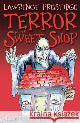 Terror at the Sweet Shop Lawrence Prestidge G. Williams 9781785899072 Troubador Publishing