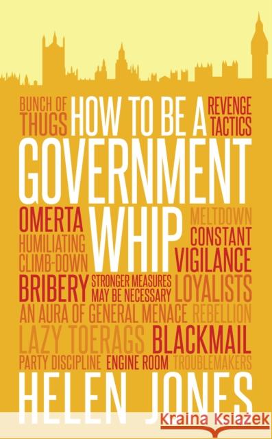 How to be a Government Whip Helen Jones 9781785900624