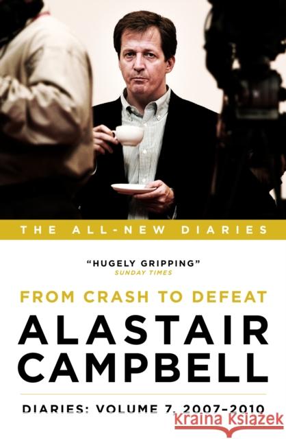 Alastair Campbell Diaries: Volume 7: From Crash to Defeat, 2007-2010 Alastair Campbell   9781785900853 Biteback Publishing