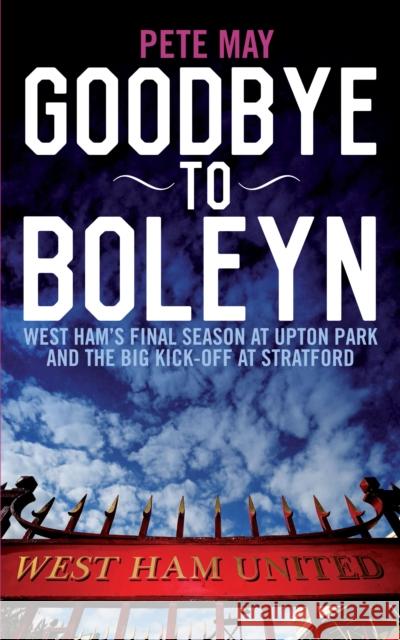 Goodbye to Boleyn Pete May 9781785901478