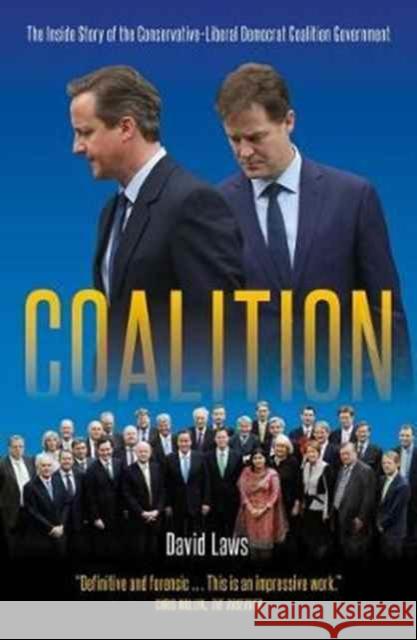 Coalition: The Inside Story of the Conservative-Liberal Democrat Coalition Government David Laws 9781785901904