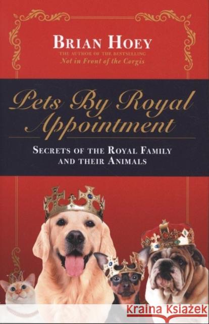 Pets by Royal Appointment: The Royal Family and Their Animals  9781785905100 Biteback Publishing