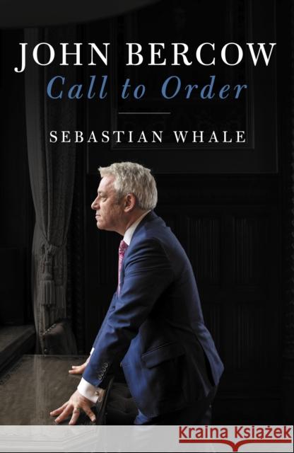 John Bercow: Call To Order Sebastian Whale 9781785905582