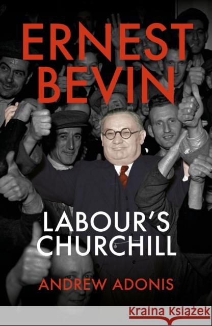 Ernest Bevin: Labour's Churchill Adonis, Andrew 9781785905988