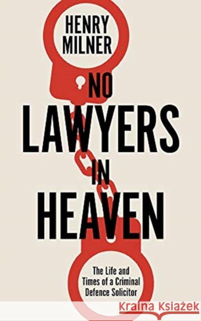 No Lawyers in Heaven: A Life Defending Serious Crime Henry Milner 9781785906442