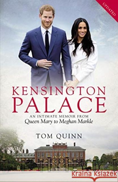 Kensington Palace: An Intimate Memoir from Queen Mary to Meghan Markle Tom Quinn 9781785906473