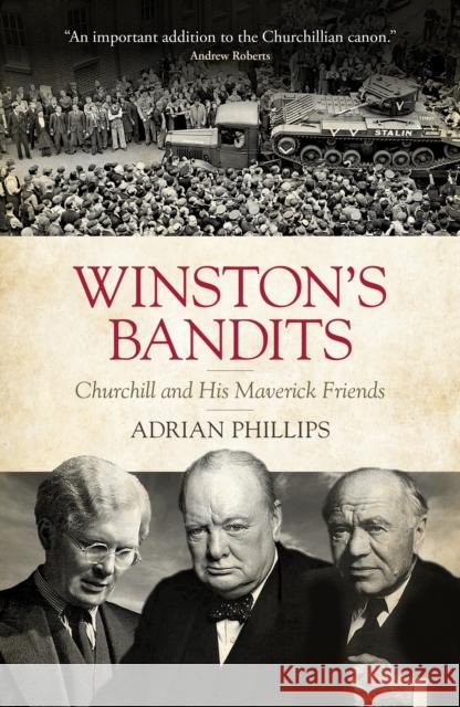 Winston's Bandits: Churchill and His Maverick Friends Adrian Phillips 9781785907890