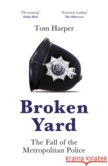 Broken Yard: The Fall of the Metropolitan Police Tom Harper 9781785908071 Biteback Publishing