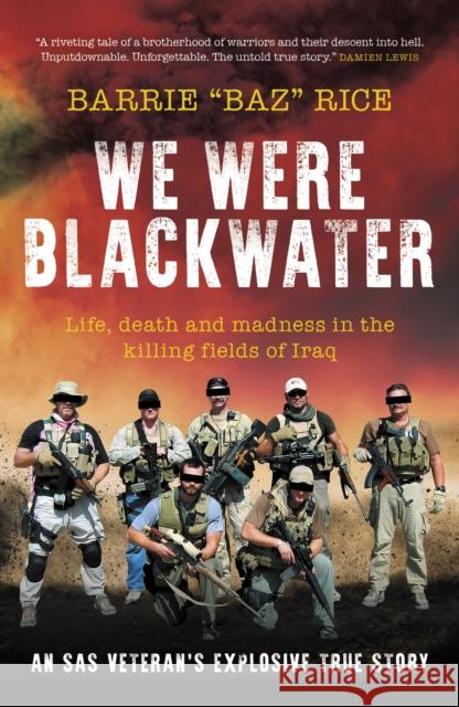 We Were Blackwater: Life, death and madness in the killing fields of Iraq - an SAS veteran's explosive true story Barrie 