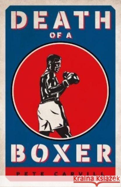 Death of a Boxer Pete Carvill 9781785908200 Biteback Publishing