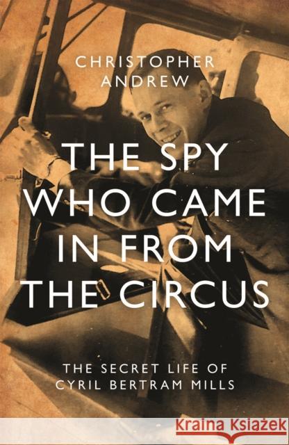 The Spy Who Came in From the Circus Christopher Andrew 9781785908217