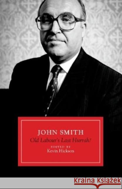 John Smith: Old Labour's Last Hurrah? Kevin Hickson 9781785908231